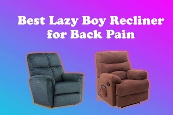 Best Lazy Boy Recliner For Back Pain