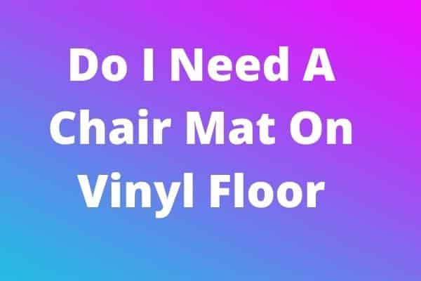 Do I Need A Chair Mat On Vinyl Floor