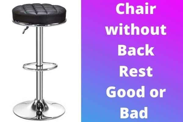 Chair without Back Rest Good or Bad