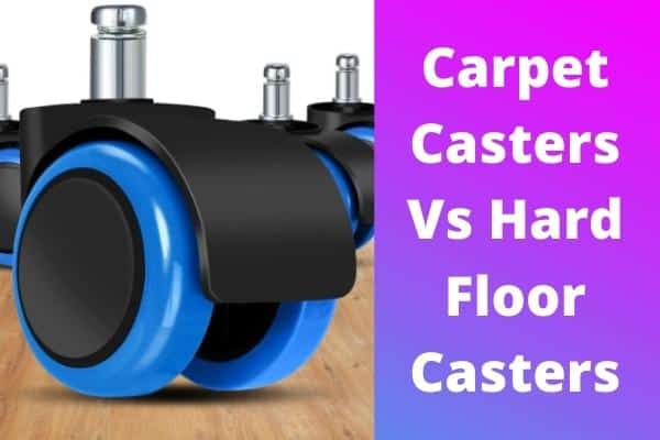 Carpet Casters Vs Hard Floor Casters