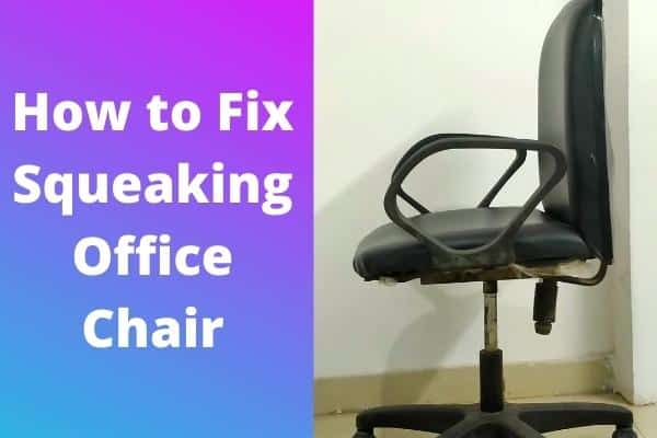 How to Fix Squeaking Office Chair