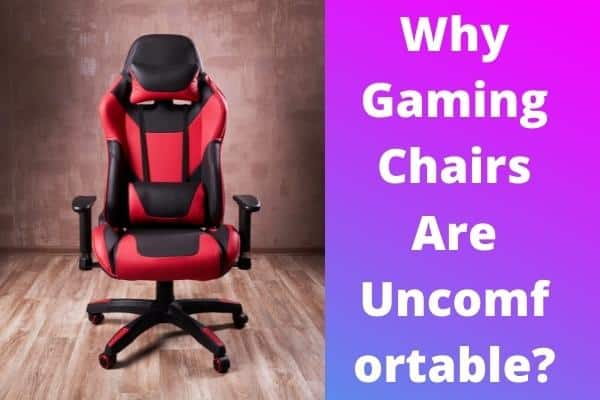 Why Gaming Chairs Are Uncomfortable