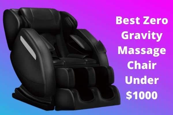 Best Zero Gravity Massage Chair Under $1000