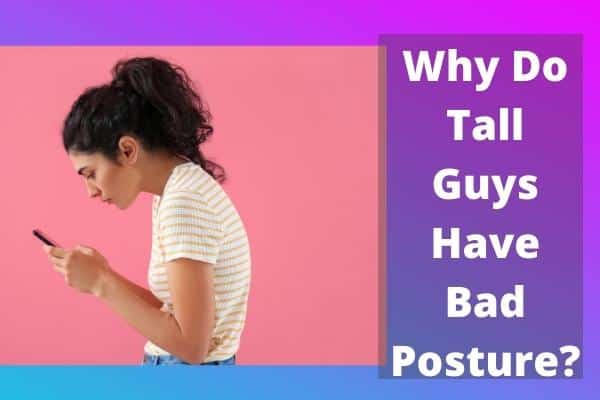 Why Do Tall Guys Have Bad Posture