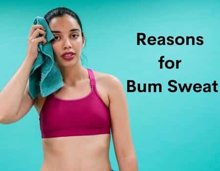 Reasons for Bum Sweat
