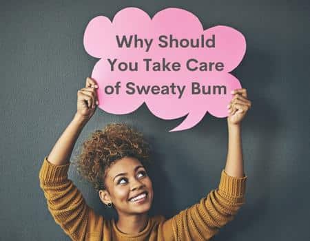 Why Should You Take Care of Sweaty Bum
