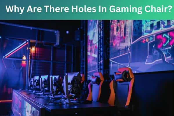 Why Are There Holes In Gaming Chair